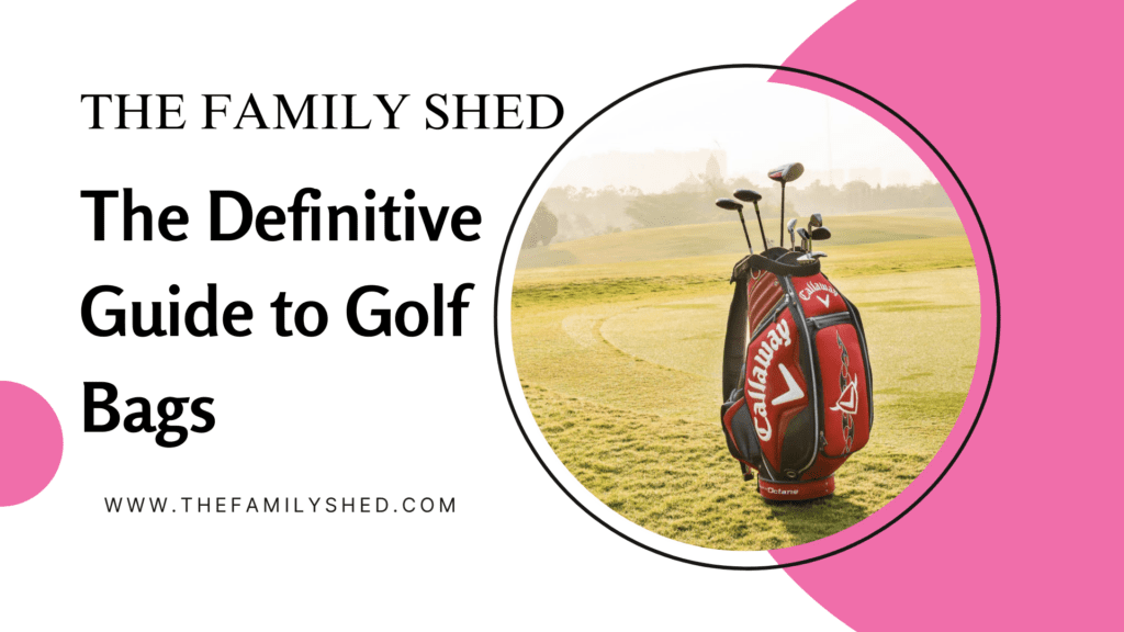the definitive guide to golf bags, thefamilyshed